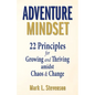 Adventure Mindset: 22 Principles for Growing and Thriving Amidst Chaos & Change - Paperback