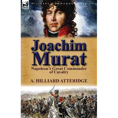 Joachim Murat: Napoleon's Great Commander of Cavalry - Paperback
