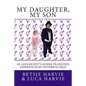 My Daughter, My Son: An Adolscent's Gender Transition Experienced by Mother & Child - Paperback