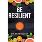 Be Resilient: 12 Keys to a Happy and Healthy Life - Hardcover