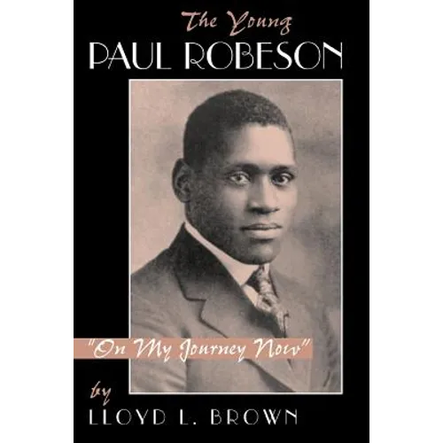 The Young Paul Robeson: On My Journey Now - Paperback
