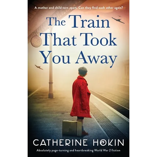 The Train That Took You Away: Absolutely page-turning and heartbreaking World War 2 fiction - Paperback