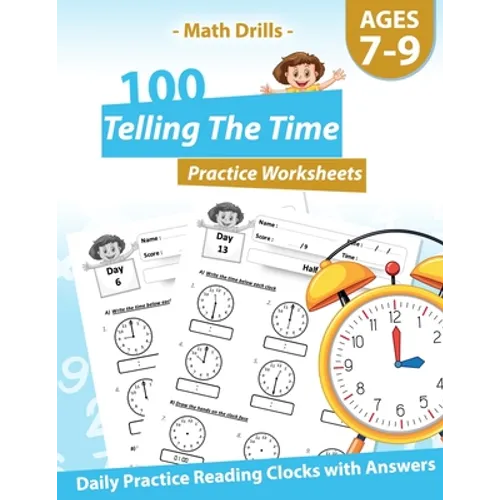 Math Drills - 100 Telling The Time Practice Worksheets - Daily Practice Reading Clocks With Answers: Clocks, Hours, Quarter Hours, Five Minutes, Minut - Paperback
