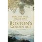 Beacon Hill, Back Bay and the Building of Boston's Golden Age - Hardcover