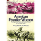 American Frontier Women: the Exploits of Dozens of Pioneer Women of the United States - Hardcover