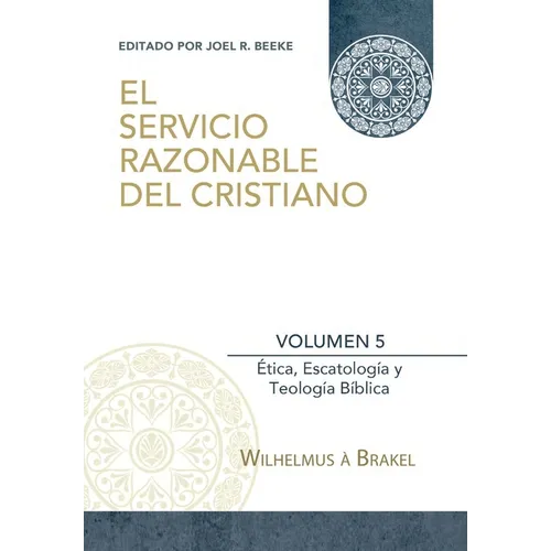 El Servicio Razonable del Cristiano - Vol. 5: Etica Cristiana, Escatologia & Teologia Biblica - Paperback