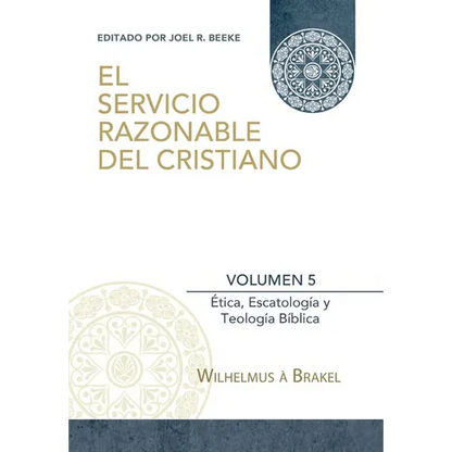 El Servicio Razonable del Cristiano - Vol. 5: Etica Cristiana, Escatologia & Teologia Biblica - Paperback