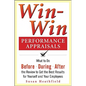 Win-Win Performance Appraisals: What to Do Before, During, and After the Review to Get the Best Results for Yourself and Your Employees: What to Do Be - Paperback