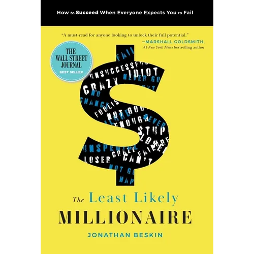 The Least Likely Millionaire: How to Succeed When Everyone Expects You to Fail - Hardcover