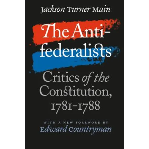 The Antifederalists: Critics of the Constitution, 1781-1788 - Paperback