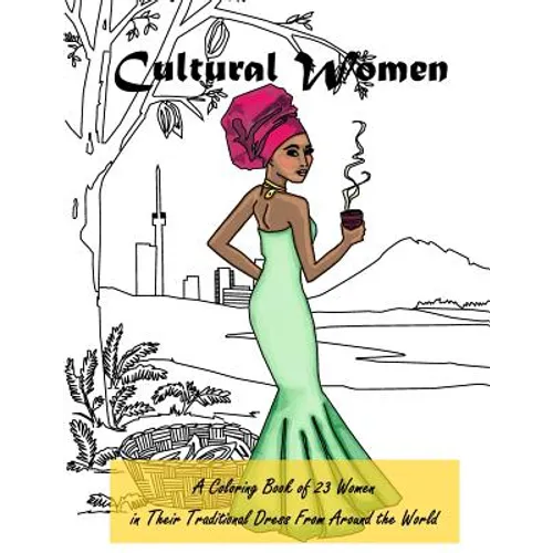 Cultural Women: A Coloring Book of 23 Women in Their Traditional Dress from Around the World - Paperback