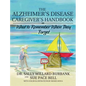 The Alzheimer's Disease Caregiver's Handbook: What to Remember When They Forget - Hardcover