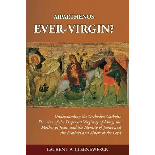 Aiparthenos - Ever-Virgin? Understanding the Orthodox Catholic Doctrine of the P - Paperback