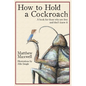 How To Hold a Cockroach: A book for those who are free and don't know it - Paperback