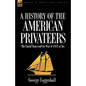 History of the American Privateers: the United States and the War of 1812 at Sea - Hardcover