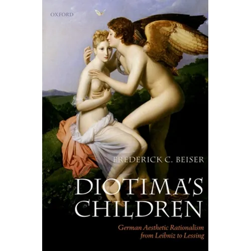 Diotima's Children: German Aesthetic Rationalism from Leibniz to Lessing - Paperback