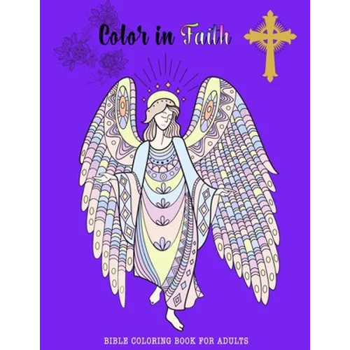Color in Faith.: Bible Coloring Book for Adults. 43 Beautiful Designs and Inspirational Scripture for Adults and Teens - Paperback
