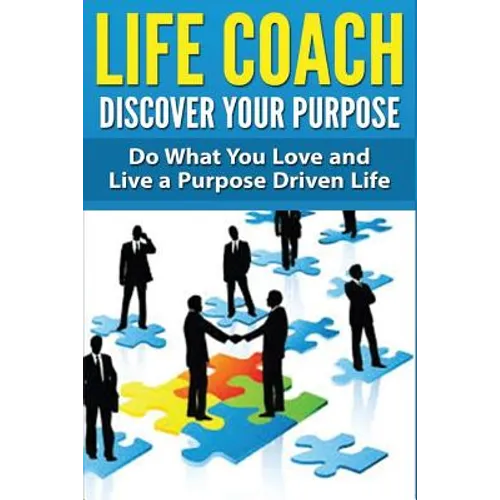 Life Coach - Discover Your Purpose: Do What You Love and Live a Purpose Driven Life - Paperback