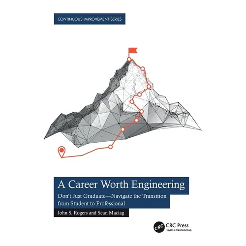 A Career Worth Engineering: Don't Just Graduate-Navigate the Transition from Student to Professional - Paperback