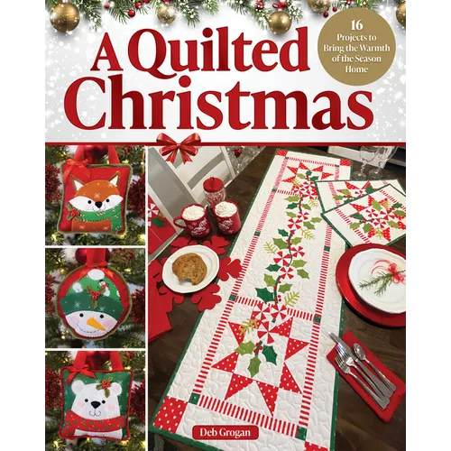 A Quilted Christmas: 16 Projects to Bring the Warmth of the Season Home - Paperback