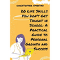 20 Life Skills You Don't Get Taught in School: A Practical Guide to Personal Growth and Success - Paperback
