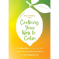 Cooking Your Way to Calm: Get Out of Your Own Head and Get Into the Kitchen - Paperback