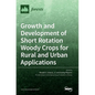 Growth and Development of Short Rotation Woody Crops for Rural and Urban Applications - Hardcover