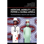 Medicine, Mobility, and Power in Global Africa: Transnational Health and Healing - Paperback