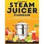 The Complete Steam Juicer Cookbook: 65 Amazing Juice Recipes With Beginners Guide, Canning Process and More - Paperback