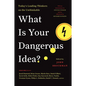What Is Your Dangerous Idea?: Today's Leading Thinkers on the Unthinkable - Paperback