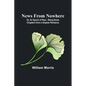 News from Nowhere; Or, An Epoch of Rest; Being Some Chapters from a Utopian Romance - Paperback