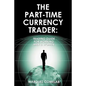 The Part-Time Currency Trader - Paperback