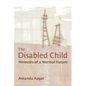 The Disabled Child: Memoirs of a Normal Future - Paperback