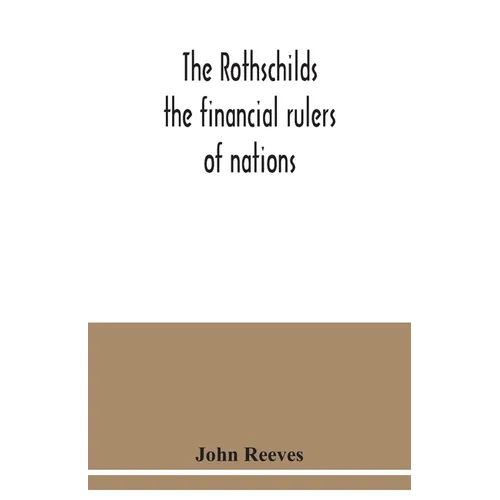 The Rothschilds: the financial rulers of nations - Paperback