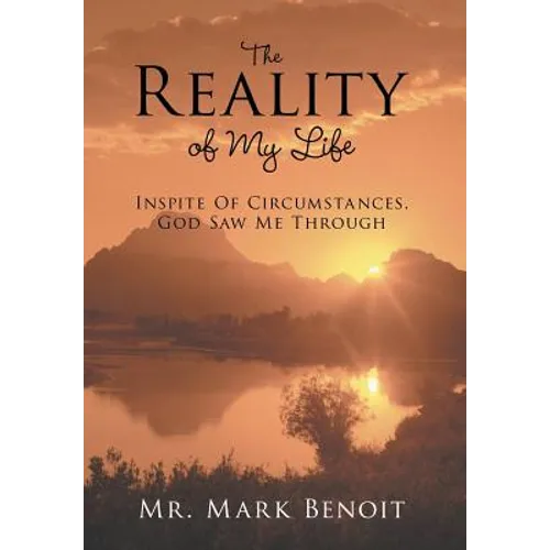 The Reality of My Life: Inspite of Circumstances, God Saw Me Through - Hardcover