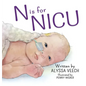 N is for NICU: An Alphabet Book about the Neonatal Intensive Care Unit - Hardcover