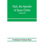 Paul, the apostle of Jesus Christ, his life and work, his epistles and his doctrine. A contribution to the critical history of primitive Christianity - Paperback