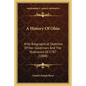 A History Of Ohio: With Biographical Sketches Of Her Governors And The Ordinance Of 1787 (1888) - Paperback