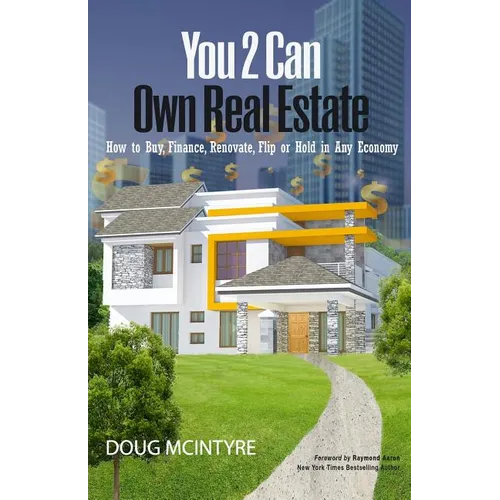 You 2 Can Own Real Estate: How to Buy, Finance, Renovate, Flip or Hold in Any Economy - Paperback