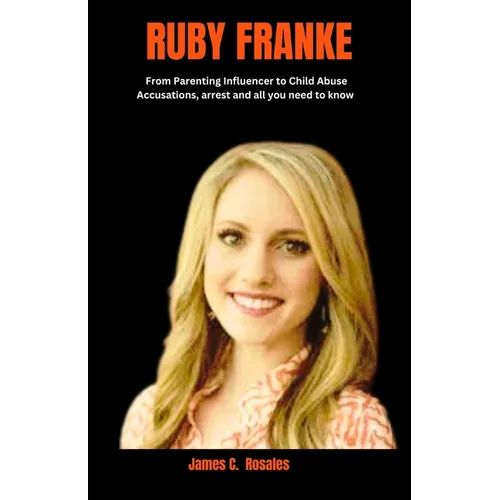 Ruby Franke: From Parenting Influencer to Child Abuse Accusations, arrest and all you need to know - Paperback