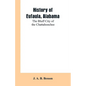 History of Eufaula, Alabama: The Bluff City of the Chattahoochee - Paperback