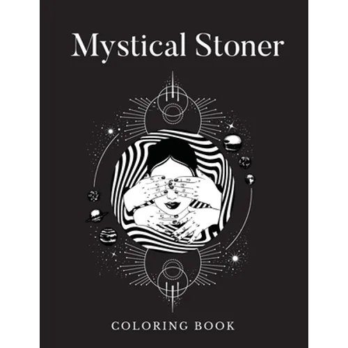 Mystical Stoner Coloring Book: Creative Psychedelic Drawing For Adults & Teens, Trippy LSD & Mushrooms High - Paperback
