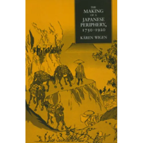 The Making of a Japanese Periphery, 1750-1920: Volume 3 - Hardcover