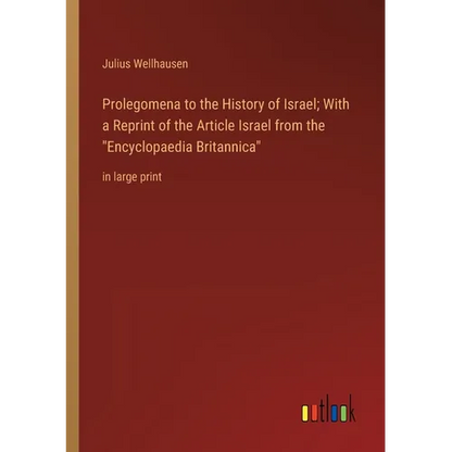 Prolegomena to the History of Israel; With a Reprint of the Article Israel from the Encyclopaedia Britannica: in large print - Paperback