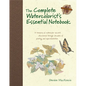The Complete Watercolorist's Essential Notebook: A Treasury of Watercolor Secrets Discovered Through Decades of Painting and Experimentation - Hardcover