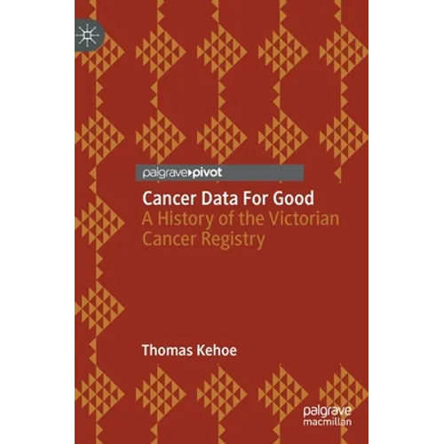 Cancer Data for Good: A History of the Victorian Cancer Registry - Hardcover