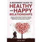 A Beginner's Guide to Healthy and Happy Relationships - Paperback