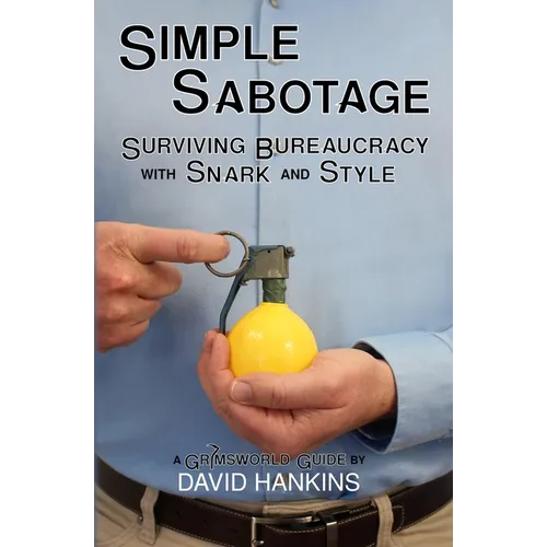 Simple Sabotage: Surviving Bureaucracy with Snark and Style - Paperback