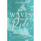 The Waves We Ride: A Woman's Journey of Overcoming Life Adversities and Embracing Change - Paperback