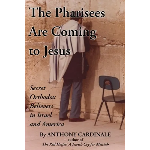 The Pharisees Are Coming to Jesus: Secret Orthodox Believers in Israel and America - Paperback